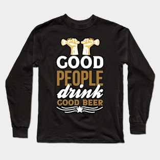 Good people drink good beer  T Shirt For Women Men Long Sleeve T-Shirt